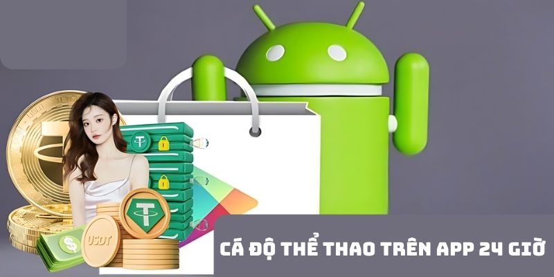 Hội viên cá độ thể thao trên app liên tục 24 giờ