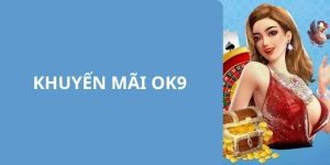 Khuyến Mãi Nạp Đầu OK9 - Ưu Đãi Khủng Dành Cho Tân Thủ