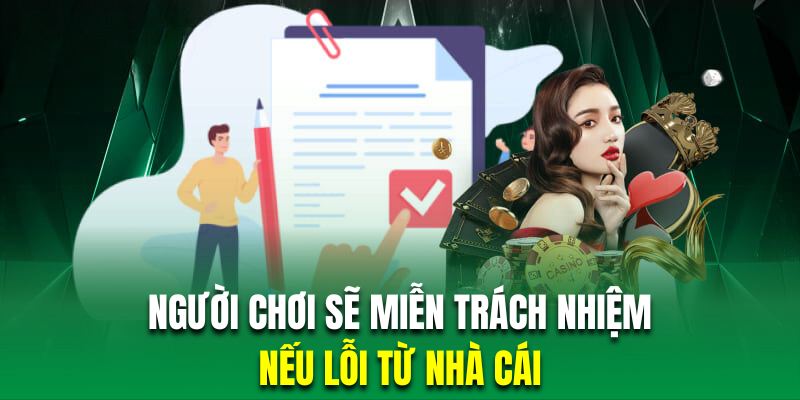 Hội viên sẽ được miễn trừ trách nhiệm nếu sự cố bắt nguồn từ nhà cái