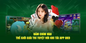 Hướng Dẫn Tải App Ok9 - Thực Hiện Nhanh Chóng Chỉ 1 Phút