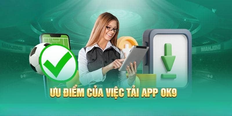 Lợi ích khi tải app OK9