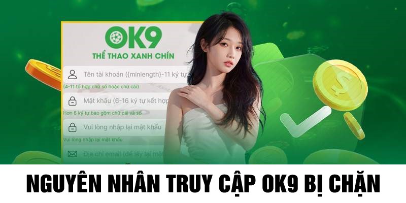 Nguyên nhân của việc truy cập OK9 bị chặn