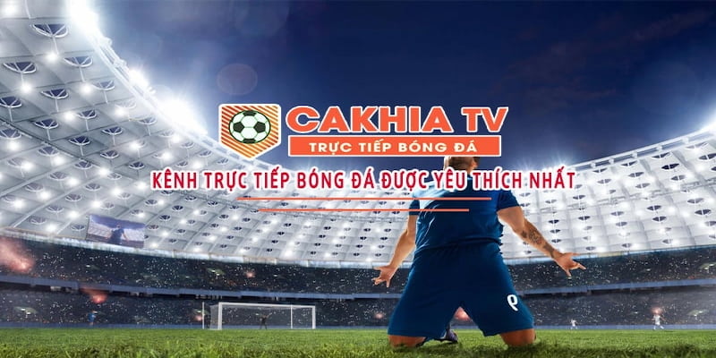 Cakhia Tv - Website trực tiếp bóng đá được yêu thích nhất